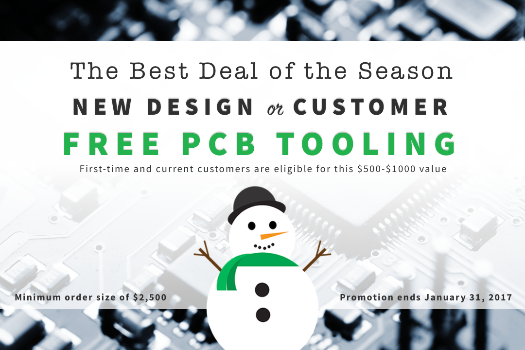 The Best PCB Assembly Deal of the Season: New Design or Customer Free PCB Tooling. First-time and current customers are eligible for this $500-1000 value. Minimum order size of $2,500. Promotion ends January 31, 2017.
